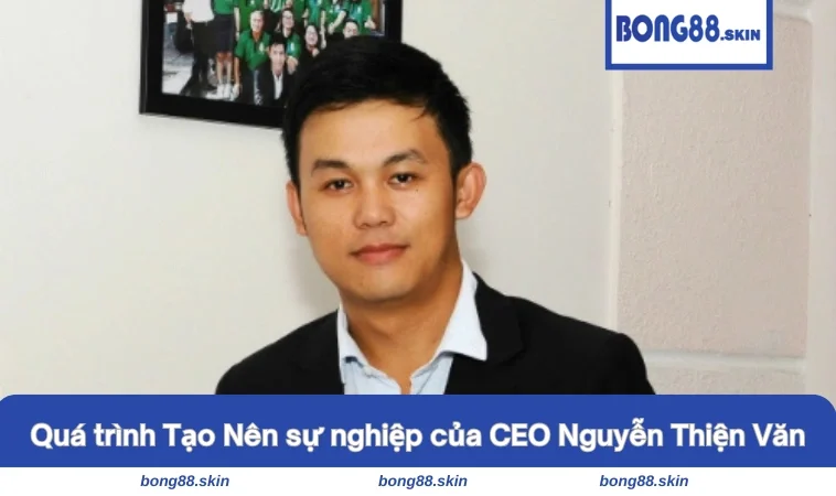 Những thông tin cần biết về CEO Nguyễn Thiện Văn