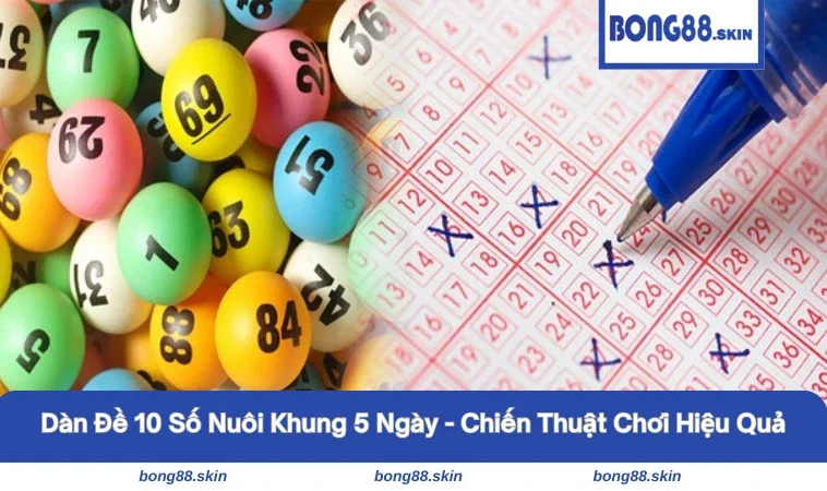 dàn đề 10 số nuôi khung 5 ngày